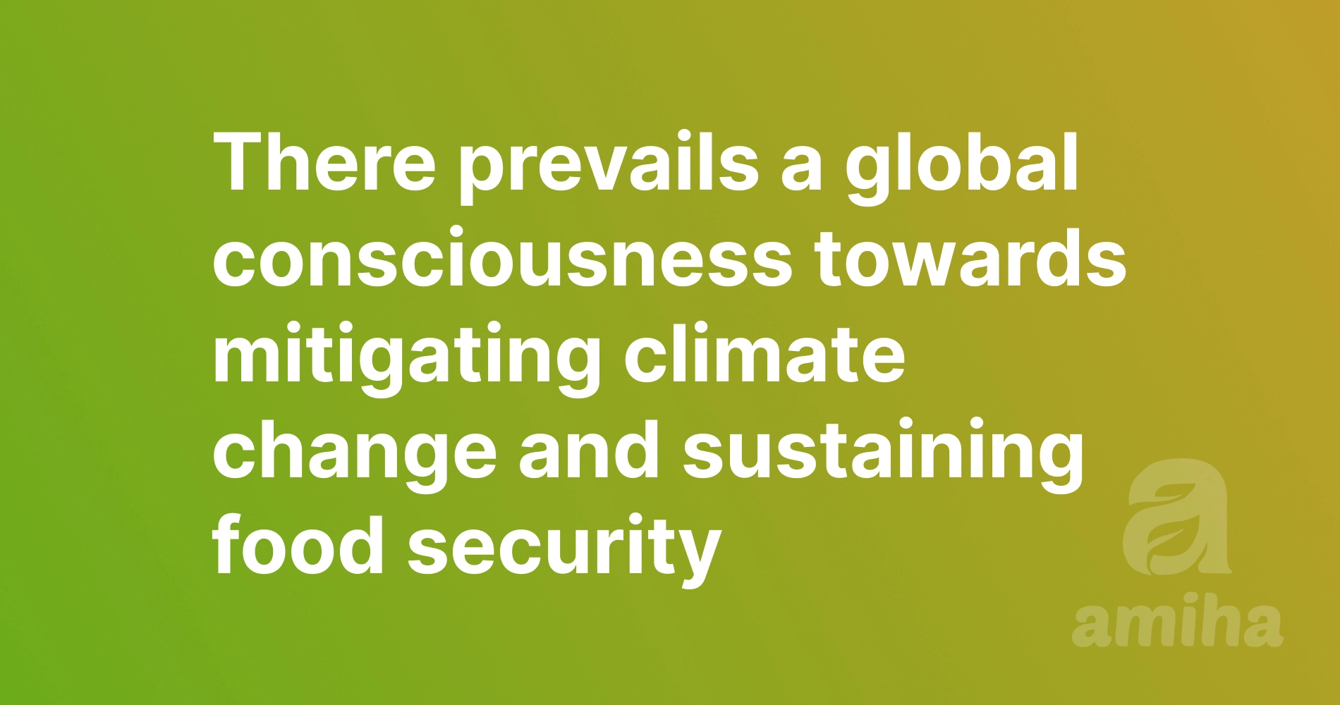 There prevails a global consciousness towards mitigating climate change and sustaining food security