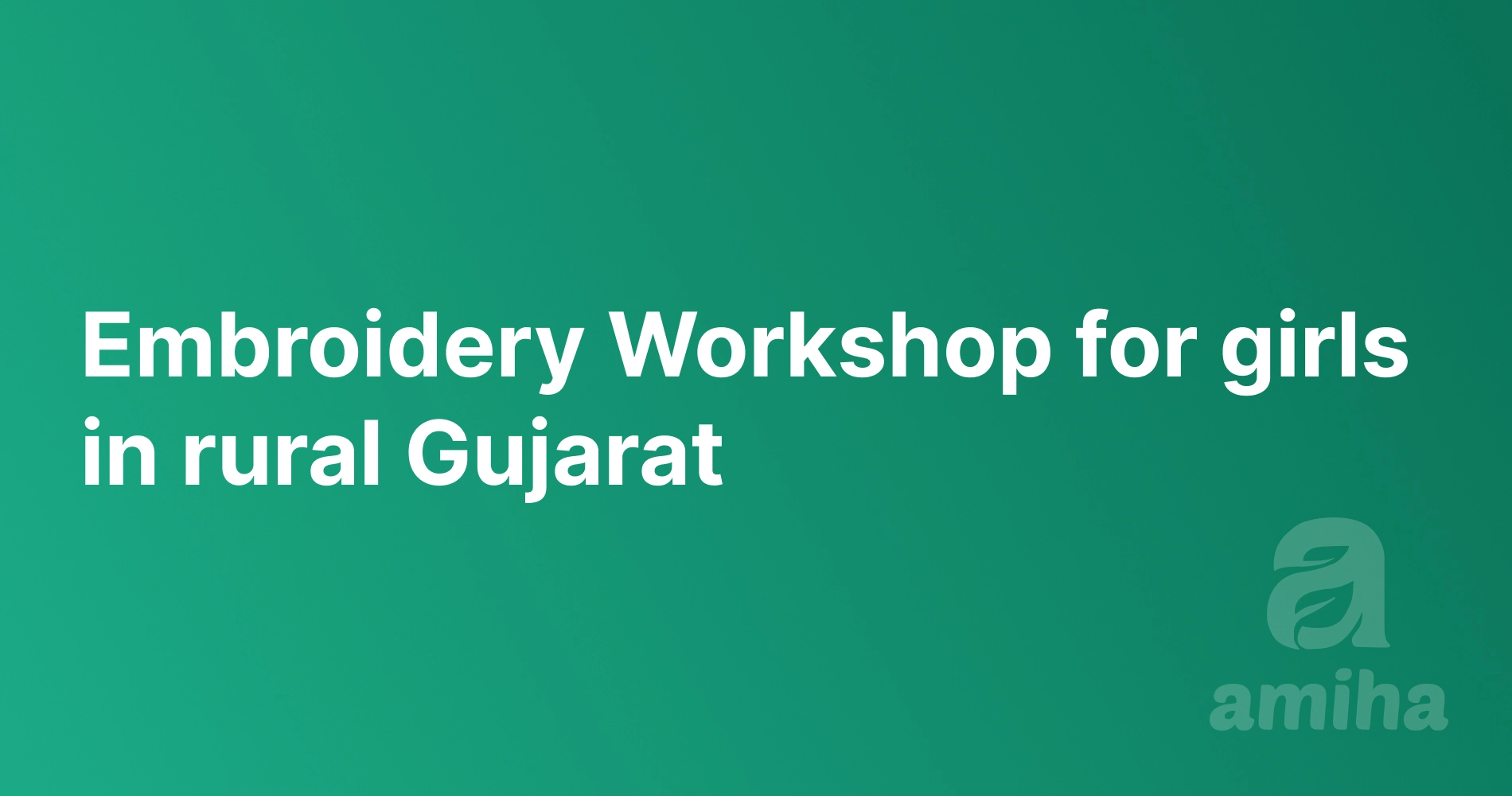 Embroidery Workshop for girls in rural Gujarat