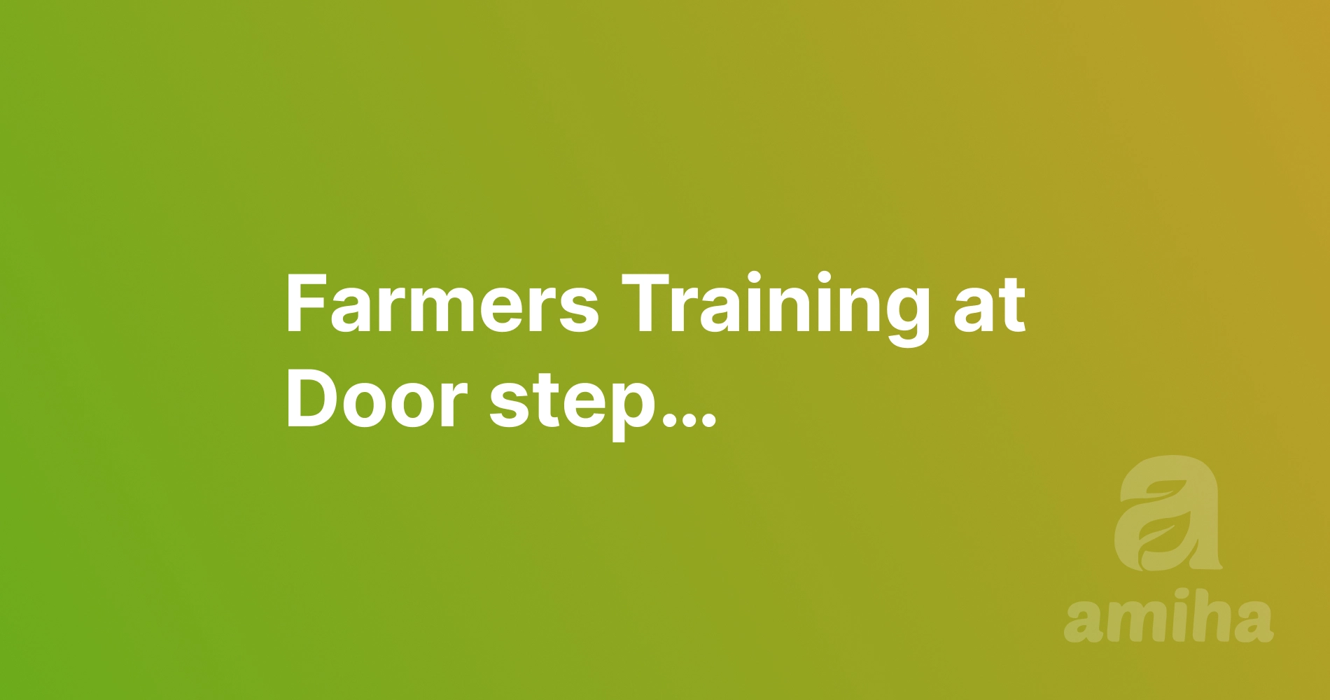Farmers Training at Door step…