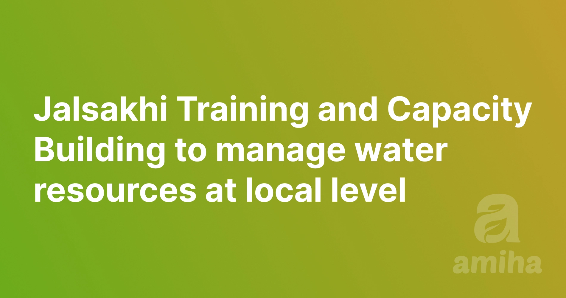 Jalsakhi Training and Capacity Building to manage water resources at local level