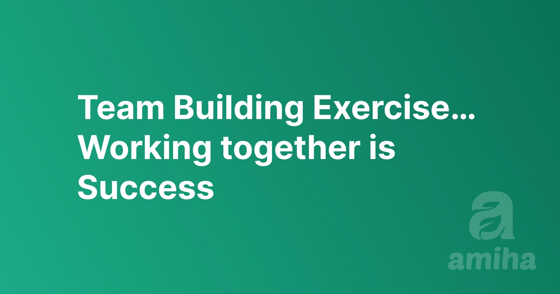 Team Building Exercise… working together is success