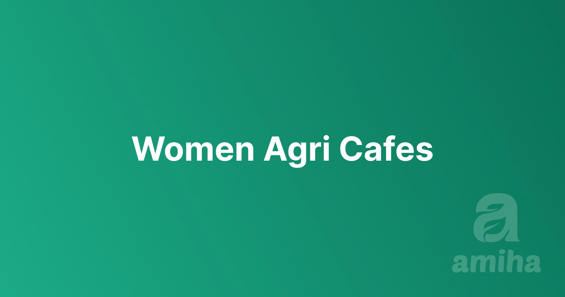 “Women Agri Cafes” is our initiative to both recognise & appreciate women farmers’ immense, yet ignored, contribution to Ariculture.